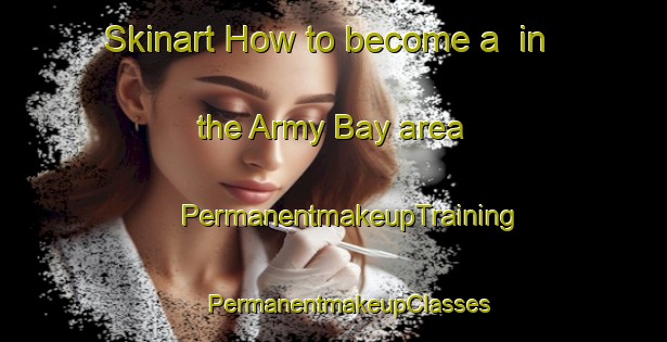 Skinart How to become a  in the Army Bay area | #PermanentmakeupTraining #PermanentmakeupClasses #SkinartTraining-New Zealand