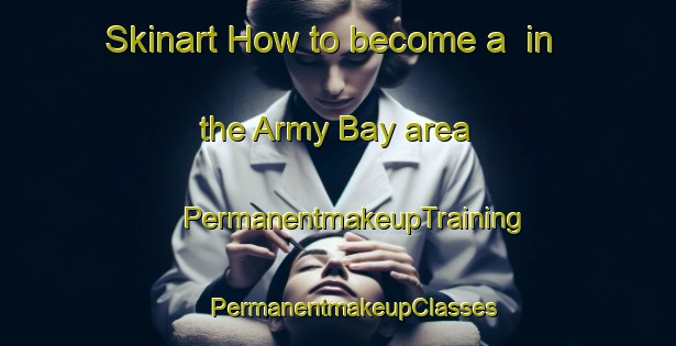 Skinart How to become a  in the Army Bay area | #PermanentmakeupTraining #PermanentmakeupClasses #SkinartTraining-New Zealand