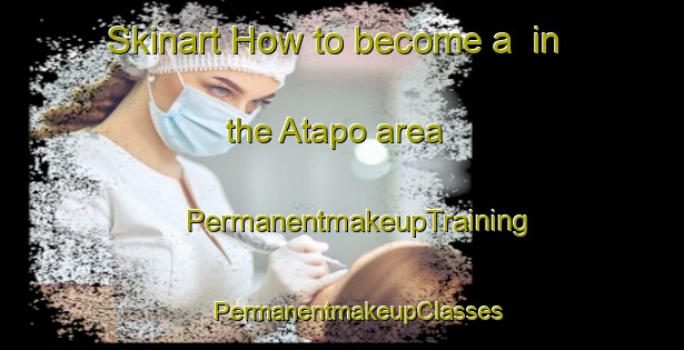 Skinart How to become a  in the Atapo area | #PermanentmakeupTraining #PermanentmakeupClasses #SkinartTraining-New Zealand