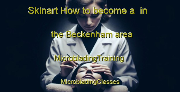 Skinart How to become a  in the Beckenham area | #MicrobladingTraining #MicrobladingClasses #SkinartTraining-New Zealand