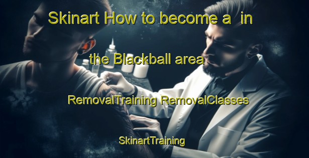 Skinart How to become a  in the Blackball area | #RemovalTraining #RemovalClasses #SkinartTraining-New Zealand