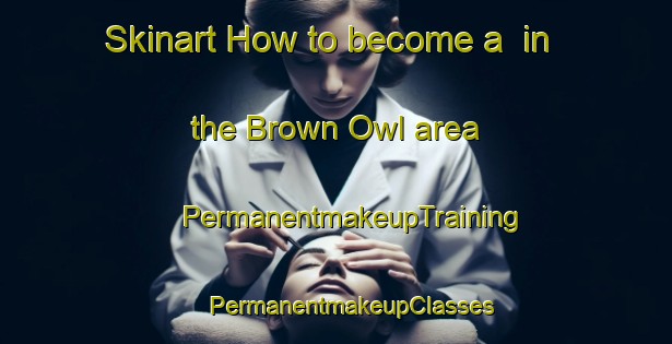 Skinart How to become a  in the Brown Owl area | #PermanentmakeupTraining #PermanentmakeupClasses #SkinartTraining-New Zealand