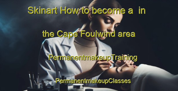 Skinart How to become a  in the Cape Foulwind area | #PermanentmakeupTraining #PermanentmakeupClasses #SkinartTraining-New Zealand