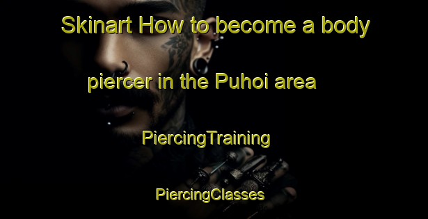 Skinart How to become a body piercer in the Puhoi area | PiercingTraining | PiercingClasses | SkinartTraining-New Zealand