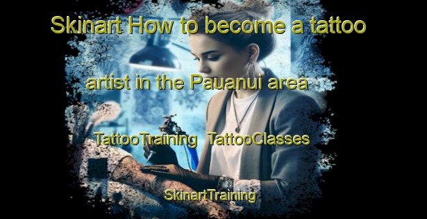 Skinart How to become a tattoo artist in the Pauanui area | TattooTraining | TattooClasses | SkinartTraining-New Zealand