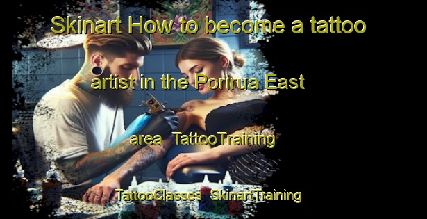 Skinart How to become a tattoo artist in the Porirua East area | TattooTraining | TattooClasses | SkinartTraining-New Zealand
