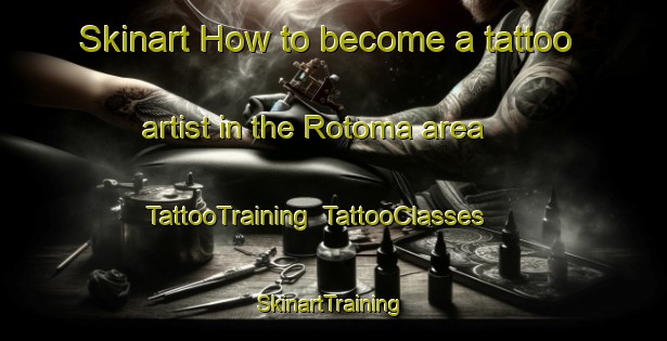 Skinart How to become a tattoo artist in the Rotoma area | TattooTraining | TattooClasses | SkinartTraining-New Zealand