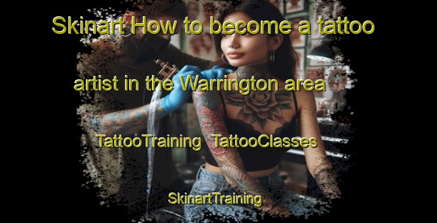 Skinart How to become a tattoo artist in the Warrington area | TattooTraining | TattooClasses | SkinartTraining-New Zealand