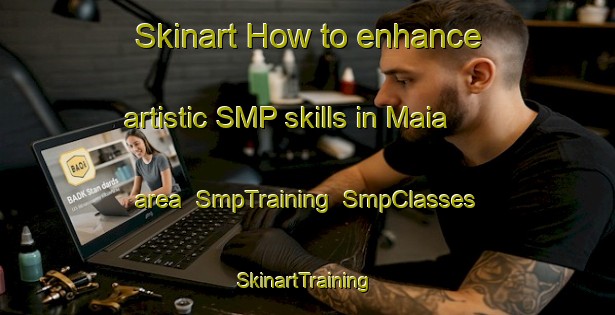 Skinart How to enhance artistic SMP skills in Maia area | SmpTraining | SmpClasses | SkinartTraining-New Zealand