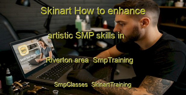 Skinart How to enhance artistic SMP skills in Riverton area | SmpTraining | SmpClasses | SkinartTraining-New Zealand