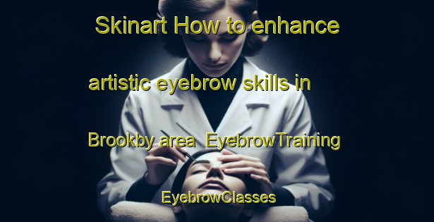 Skinart How to enhance artistic eyebrow skills in Brookby area | EyebrowTraining | EyebrowClasses | SkinartTraining-New Zealand