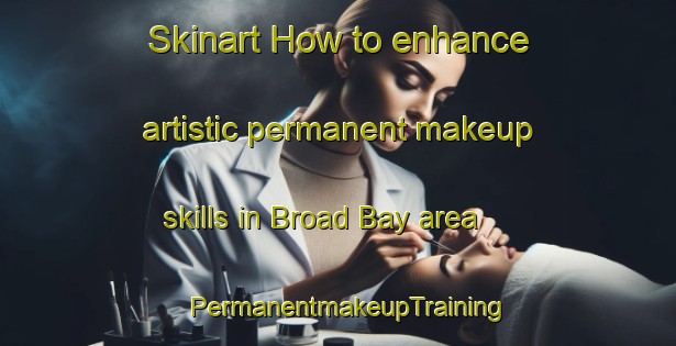 Skinart How to enhance artistic permanent makeup skills in Broad Bay area | PermanentmakeupTraining | PermanentmakeupClasses | SkinartTraining-New Zealand
