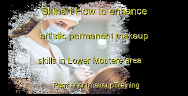 Skinart How to enhance artistic permanent makeup skills in Lower Moutere area | PermanentmakeupTraining | PermanentmakeupClasses | SkinartTraining-New Zealand