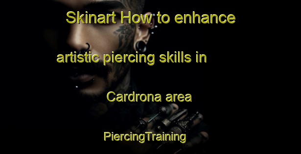 Skinart How to enhance artistic piercing skills in Cardrona area | PiercingTraining | PiercingClasses | SkinartTraining-New Zealand