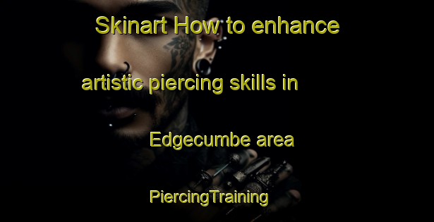 Skinart How to enhance artistic piercing skills in Edgecumbe area | PiercingTraining | PiercingClasses | SkinartTraining-New Zealand