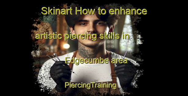 Skinart How to enhance artistic piercing skills in Edgecumbe area | PiercingTraining | PiercingClasses | SkinartTraining-New Zealand