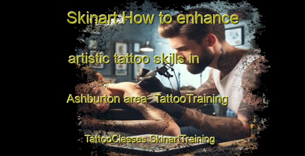 Skinart How to enhance artistic tattoo skills in Ashburton area | #TattooTraining #TattooClasses #SkinartTraining-New Zealand