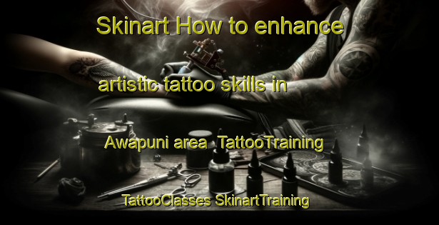 Skinart How to enhance artistic tattoo skills in Awapuni area | #TattooTraining #TattooClasses #SkinartTraining-New Zealand