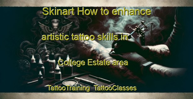 Skinart How to enhance artistic tattoo skills in College Estate area | TattooTraining | TattooClasses | SkinartTraining-New Zealand