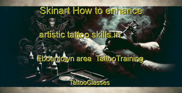Skinart How to enhance artistic tattoo skills in Ebdentown area | TattooTraining | TattooClasses | SkinartTraining-New Zealand