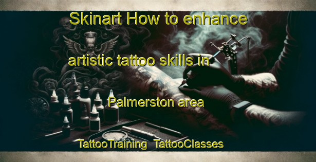 Skinart How to enhance artistic tattoo skills in Palmerston area | TattooTraining | TattooClasses | SkinartTraining-New Zealand