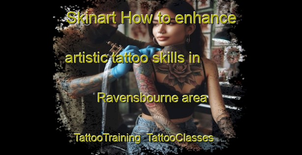 Skinart How to enhance artistic tattoo skills in Ravensbourne area | TattooTraining | TattooClasses | SkinartTraining-New Zealand