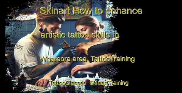 Skinart How to enhance artistic tattoo skills in Whareora area | TattooTraining | TattooClasses | SkinartTraining-New Zealand