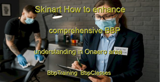 Skinart How to enhance comprehensive BBP understanding in Onaero area | BbpTraining | BbpClasses | SkinartTraining-New Zealand