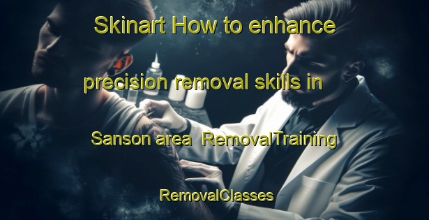 Skinart How to enhance precision removal skills in Sanson area | RemovalTraining | RemovalClasses | SkinartTraining-New Zealand