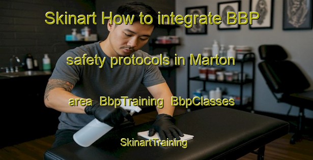 Skinart How to integrate BBP safety protocols in Marton area | BbpTraining | BbpClasses | SkinartTraining-New Zealand