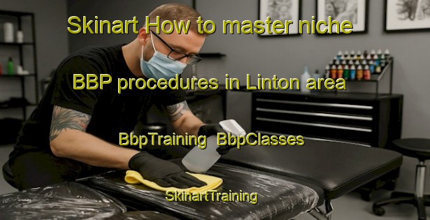 Skinart How to master niche BBP procedures in Linton area | BbpTraining | BbpClasses | SkinartTraining-New Zealand