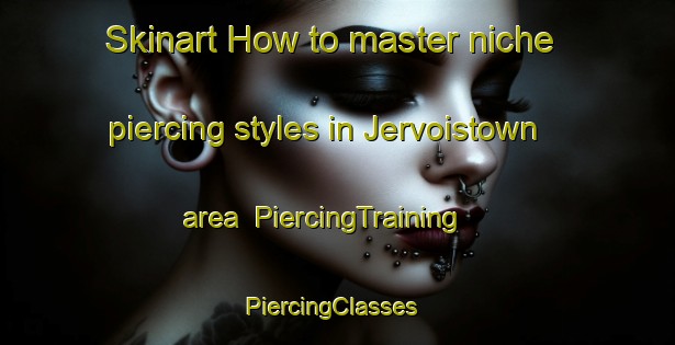Skinart How to master niche piercing styles in Jervoistown area | PiercingTraining | PiercingClasses | SkinartTraining-New Zealand