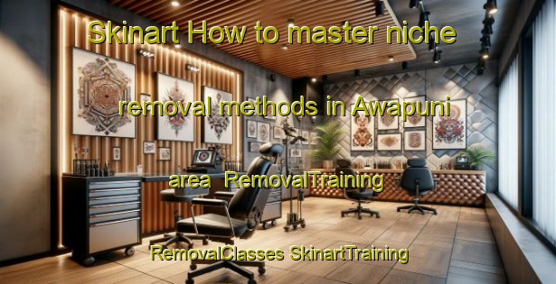 Skinart How to master niche removal methods in Awapuni area | #RemovalTraining #RemovalClasses #SkinartTraining-New Zealand