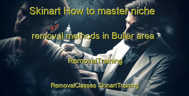 Skinart How to master niche removal methods in Buller area | #RemovalTraining #RemovalClasses #SkinartTraining-New Zealand