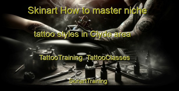 Skinart How to master niche tattoo styles in Clyde area | TattooTraining | TattooClasses | SkinartTraining-New Zealand