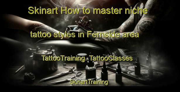 Skinart How to master niche tattoo styles in Fernside area | TattooTraining | TattooClasses | SkinartTraining-New Zealand