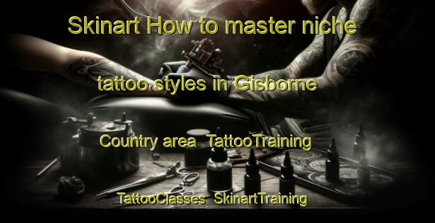 Skinart How to master niche tattoo styles in Gisborne Country area | TattooTraining | TattooClasses | SkinartTraining-New Zealand