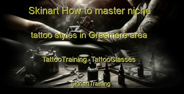 Skinart How to master niche tattoo styles in Grasmere area | TattooTraining | TattooClasses | SkinartTraining-New Zealand