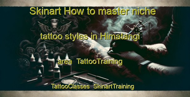 Skinart How to master niche tattoo styles in Himatangi area | TattooTraining | TattooClasses | SkinartTraining-New Zealand