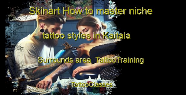Skinart How to master niche tattoo styles in Kaitaia Surrounds area | TattooTraining | TattooClasses | SkinartTraining-New Zealand