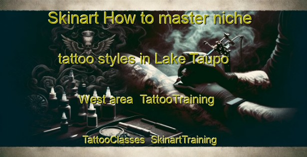 Skinart How to master niche tattoo styles in Lake Taupo  West area | TattooTraining | TattooClasses | SkinartTraining-New Zealand