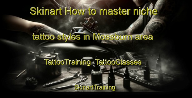 Skinart How to master niche tattoo styles in Mossburn area | TattooTraining | TattooClasses | SkinartTraining-New Zealand