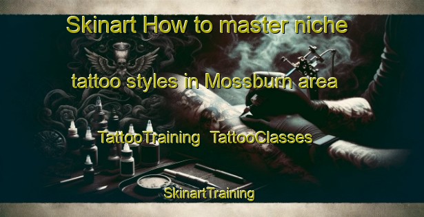 Skinart How to master niche tattoo styles in Mossburn area | TattooTraining | TattooClasses | SkinartTraining-New Zealand