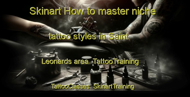 Skinart How to master niche tattoo styles in Saint Leonards area | TattooTraining | TattooClasses | SkinartTraining-New Zealand