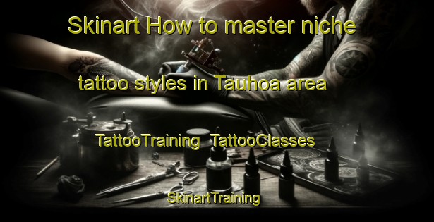 Skinart How to master niche tattoo styles in Tauhoa area | TattooTraining | TattooClasses | SkinartTraining-New Zealand