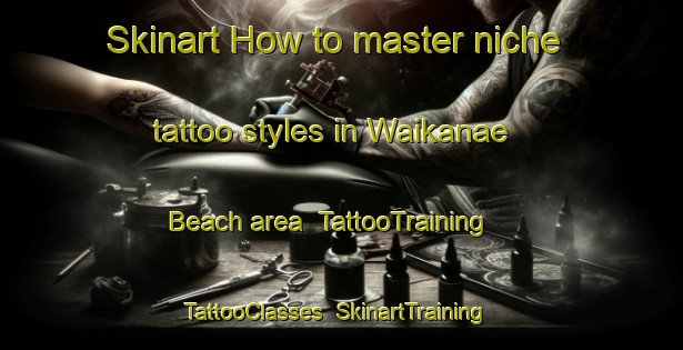 Skinart How to master niche tattoo styles in Waikanae Beach area | TattooTraining | TattooClasses | SkinartTraining-New Zealand