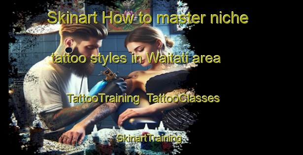 Skinart How to master niche tattoo styles in Waitati area | TattooTraining | TattooClasses | SkinartTraining-New Zealand