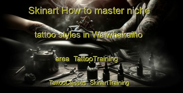 Skinart How to master niche tattoo styles in Waiwhakaiho area | TattooTraining | TattooClasses | SkinartTraining-New Zealand