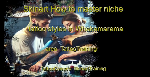 Skinart How to master niche tattoo styles in Whakamarama area | TattooTraining | TattooClasses | SkinartTraining-New Zealand
