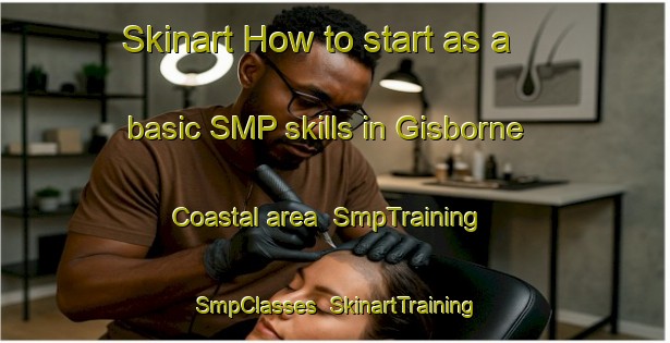 Skinart How to start as a basic SMP skills in Gisborne Coastal area | SmpTraining | SmpClasses | SkinartTraining-New Zealand